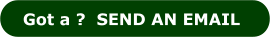 Got a ?  SEND AN EMAIL